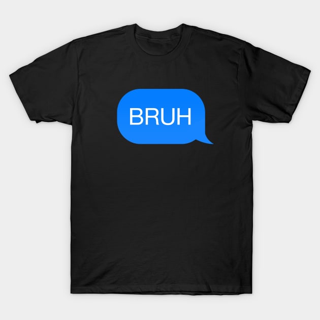 Messenger chat bubble 'Bruh' T-Shirt by strangelyhandsome